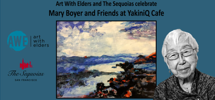 Art With Elders and The Sequoias celebrate Mary Boyer and Friends at YakiniQ Cafe