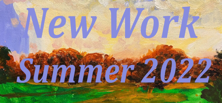 New Work Summer 2022